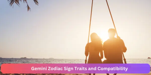 Gemini Zodiac Sign Traits and Compatibility